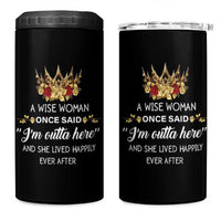 Funny Retirement 4 in 1 Can Cooler Tumbler A Wise Woman Once Said I'm Outta Here