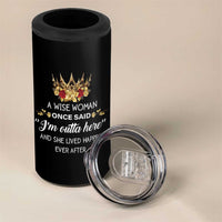 Funny Retirement 4 in 1 Can Cooler Tumbler A Wise Woman Once Said I'm Outta Here