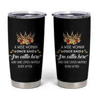 Funny Retirement Tumbler Cup A Wise Woman Once Said I'm Outta Here
