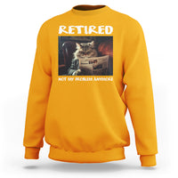 Retirement Sweatshirt Funny Cat Retired Not My Problem Anymore - Wonder Print Shop