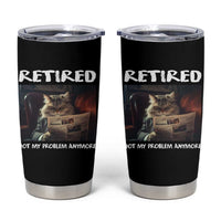 Retirement Tumbler Cup Funny Cat Retired Not My Problem Anymore