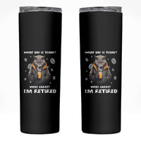 Retirement Skinny Tumbler What Day Is Today Who Cares I‘m Retired Funny Cat Drinking Coffee