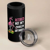 Retirement 4 in 1 Can Cooler Tumbler Retired Not My Problem Anymore Funny Flamingo