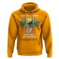 Retirement Hoodie What Day Is Today Who Cares I'm Retired Funny Dog At Beach - Wonder Print Shop