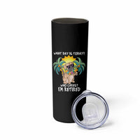 Funny Retirement Skinny Tumbler What Day Is Today Who Cares I'm Retired Funny Dog At Beach