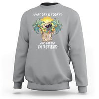 Retirement Sweatshirt What Day Is Today Who Cares I'm Retired Funny Dog At Beach - Wonder Print Shop