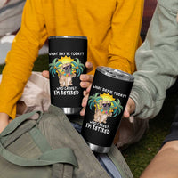 Funny Retirement Tumbler Cup What Day Is Today Who Cares I'm Retired Funny Dog At Beach