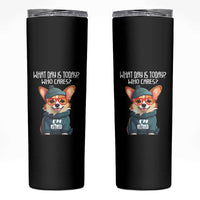 Funny Retirement Skinny Tumbler What Day Is Today Who Cares I'm Retired Funny Dog