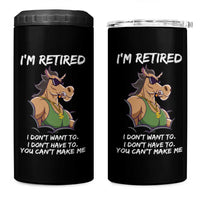 Funny Retirement 4 in 1 Can Cooler Tumbler Funny Horse Sunglass I'm Retired I Don't Have To I Don't Want To You Can't Make Me