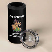 Funny Retirement 4 in 1 Can Cooler Tumbler Funny Horse Sunglass I'm Retired I Don't Have To I Don't Want To You Can't Make Me
