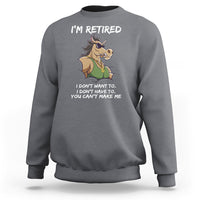 Retirement Sweatshirt Funny Horse Sunglass I'm Retired I Don't Have To I Don't Want To You Can't Make Me - Wonder Print Shop