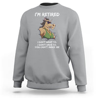 Retirement Sweatshirt Funny Horse Sunglass I'm Retired I Don't Have To I Don't Want To You Can't Make Me - Wonder Print Shop