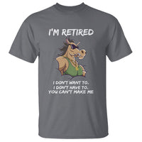 Retirement T Shirt Funny Horse Sunglass I'm Retired I Don't Have To I Don't Want To You Can't Make Me - Wonder Print Shop
