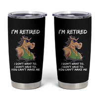 Funny Retirement Tumbler Cup Funny Horse Sunglass I'm Retired I Don't Have To I Don't Want To You Can't Make Me