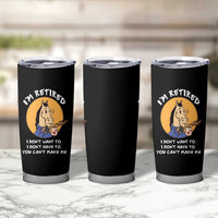 Funny Retirement Tumbler Cup Funny Horse Drinking Coffee I'm Retired I Don't Have To I Don't Want To You Can't Make Me