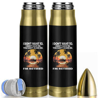 Funny Retirement Bullet Tumbler I'm Retired I Don't Have To I Don't Want To You Can't Make Me