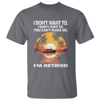 Retirement T Shirt I'm Retired I Don't Have To I Don't Want To You Can't Make Me - Wonder Print Shop