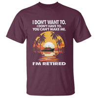 Retirement T Shirt I'm Retired I Don't Have To I Don't Want To You Can't Make Me - Wonder Print Shop