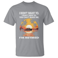 Retirement T Shirt I'm Retired I Don't Have To I Don't Want To You Can't Make Me - Wonder Print Shop