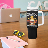 Funny Retirement Tumbler With Handle I'm Retired I Don't Have To I Don't Want To You Can't Make Me