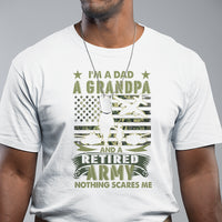 Retirement T Shirt I'm A Dad A Grandpa And A Retired Army Nothing Scares Me - Wonder Print Shop