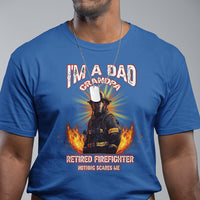 Retired Firefighter T Shirt I'm A Dad A Grandpa Nothing Scares Me Fireman Retirement - Wonder Print Shop