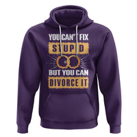 You Can't Fix Stupid But You Can Divorce It Hoodie - Wonder Print Shop