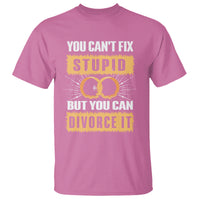 You Can't Fix Stupid But You Can Divorce It T Shirt - Wonder Print Shop