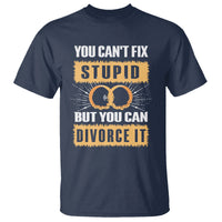 You Can't Fix Stupid But You Can Divorce It T Shirt - Wonder Print Shop