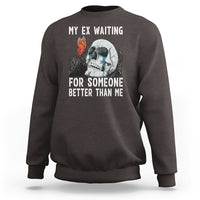 Break Up Sweatshirt Funny Skeleton My Ex Waiting For Someone Better Than Me - Wonder Print Shop