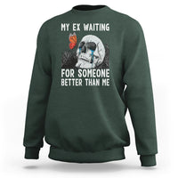 Break Up Sweatshirt Funny Skeleton My Ex Waiting For Someone Better Than Me - Wonder Print Shop