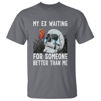 Break Up T Shirt Funny Skeleton My Ex Waiting For Someone Better Than Me - Wonder Print Shop