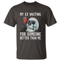 Break Up T Shirt Funny Skeleton My Ex Waiting For Someone Better Than Me - Wonder Print Shop