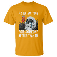 Break Up T Shirt Funny Skeleton My Ex Waiting For Someone Better Than Me - Wonder Print Shop