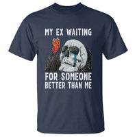 Break Up T Shirt Funny Skeleton My Ex Waiting For Someone Better Than Me - Wonder Print Shop