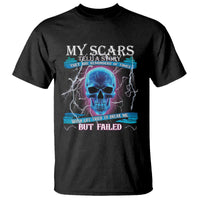 My Scars Tell A Story T Shirt Life Tried To Break Me But Failed - Wonder Print Shop