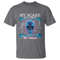 My Scars Tell A Story T Shirt Life Tried To Break Me But Failed - Wonder Print Shop