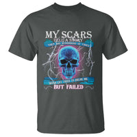 My Scars Tell A Story T Shirt Life Tried To Break Me But Failed - Wonder Print Shop