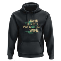 I Have A Very Psychotic Hot Wife Funny Quotes Word Play Pun Hoodie