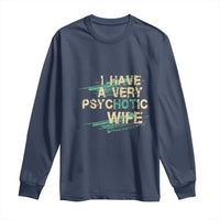 I Have A Very Psychotic Hot Wife Funny Quotes Word Play Pun Long Sleeve Shirt