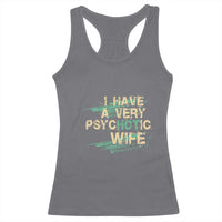 I Have A Very Psychotic Hot Wife Funny Quotes Word Play Pun Racerback Tank Top