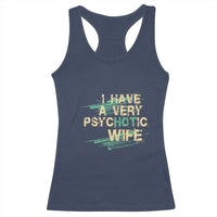 I Have A Very Psychotic Hot Wife Funny Quotes Word Play Pun Racerback Tank Top