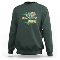I Have A Very Psychotic Hot Wife Funny Quotes Word Play Pun Sweatshirt