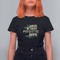 I Have A Very Psychotic Hot Wife Funny Quotes Word Play Pun T Shirt For Women