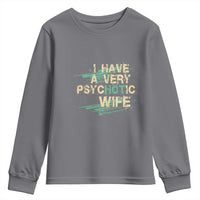 I Have A Very Psychotic Hot Wife Funny Quotes Word Play Pun Youth Sweatshirt