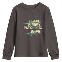 I Have A Very Psychotic Hot Wife Funny Quotes Word Play Pun Youth Sweatshirt