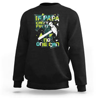 Father's Day Sweatshirt If Papa Can't Fix It No One Can - Wonder Print Shop