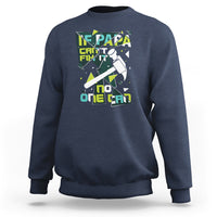 Father's Day Sweatshirt If Papa Can't Fix It No One Can - Wonder Print Shop