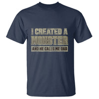 Father's Day T Shirt I Created A Monster He Calls Me Dad - Wonder Print Shop