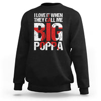 Father's Day Sweatshirt I Love It When They Call Me Big Poppa - Wonder Print Shop